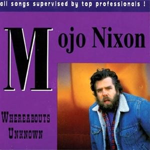  Mojo Nixon - Whereabouts Unknown